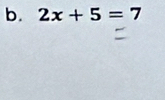 2x+5=7