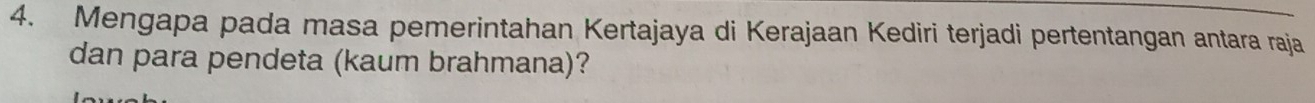 Mengapa pada masa pemerintahan Kertajaya di Kerajaan Kediri terjadi pertentangan antara raja 
dan para pendeta (kaum brahmana)?