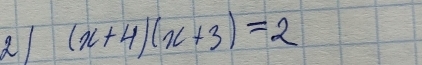 a (x+4)(x+3)=2