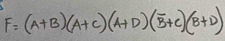 F=(A+B)(A+C)(A+D)(overline B+C)(B+D)