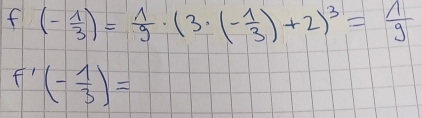 1 (- 1/3 )= 1/9 · (3· (- 1/3 )+2)^3= 1/9 
f'(- 1/3 )=