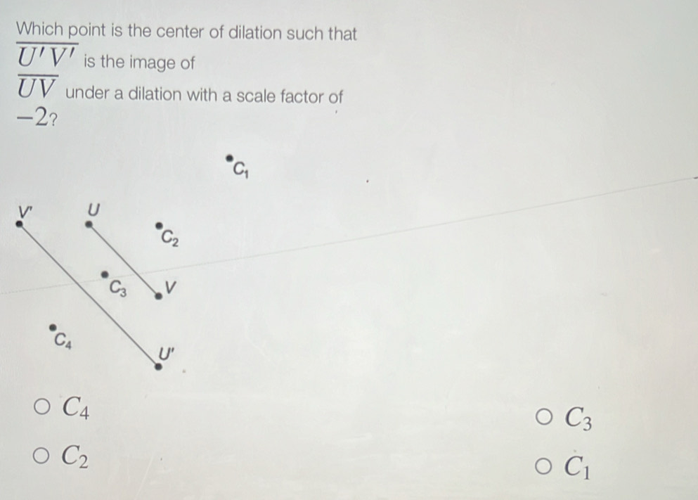Solved: Which point is the center of dilation such that overline U'V ...