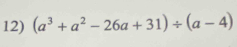 (a^3+a^2-26a+31)/ (a-4)