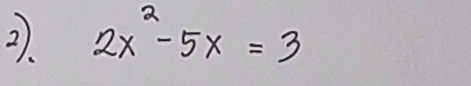 2x^2-5x=3