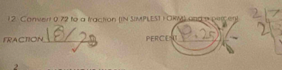 Convert 0.72 to a fraction (IN SIMPLEST FORM) and a percen) 
FRACTION_ PERCENT 
_ 
2