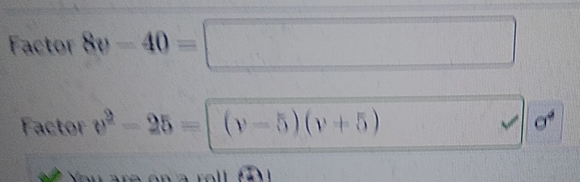 Factor 8v-40=□
Factor v^2-25=(v-5)(v+5)
sigma^2