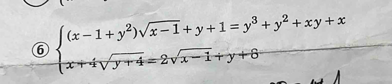 ⑥ beginarrayl (x-1+y^2)sqrt(x-1)+y+1=y^3+y^2+xy+x x+4sqrt(y+4)=2sqrt(x-1)+y+6endarray.