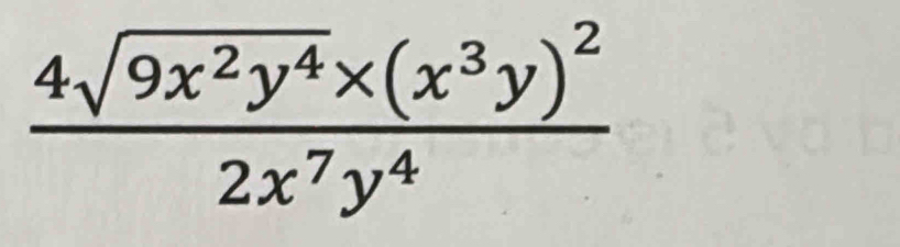 frac 4sqrt(9x^2y^4)* (x^3y)^22x^7y^4