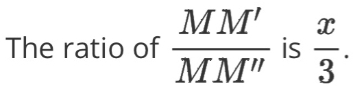 The ratio of  MM'/MM''  is 15  x/3 .