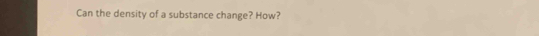 Can the density of a substance change? How?