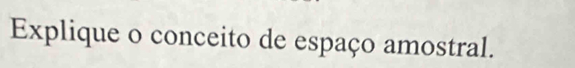 Explique o conceito de espaço amostral.