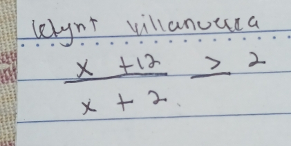 lelgnt villanuuca
 (x+12)/x+2 ≥ 2