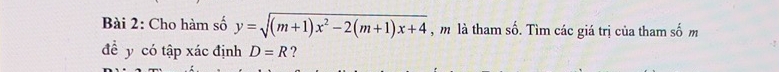 Cho hàm số y=sqrt((m+1)x^2-2(m+1)x+4) , m là tham số. Tìm các giá trị của tham số m 
đề y có tập xác định D=R ?