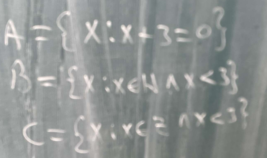 A= x:x+3=0
B= x:x∈ Nax<3
C= x:x∈ znx<3