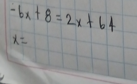 -6x+8=2x+64
x=