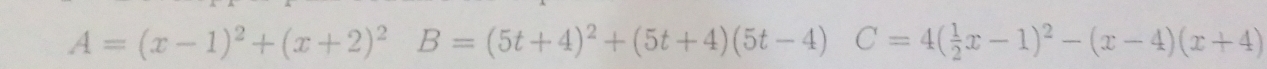 A=(x-1)^2+(x+2)^2B=(5t+4)^2+(5t+4)(5t-4)C=4( 1/2 x-1)^2-(x-4)(x+4)