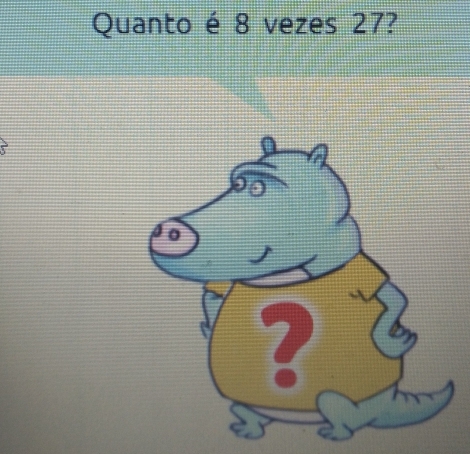 Quanto é 8 vezes 27?
0
2