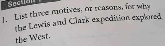 List three motives, or reasons, for why 
the Lewis and Clark expedition explored 
the West.