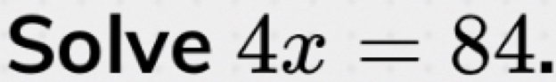 Solve 4x=84