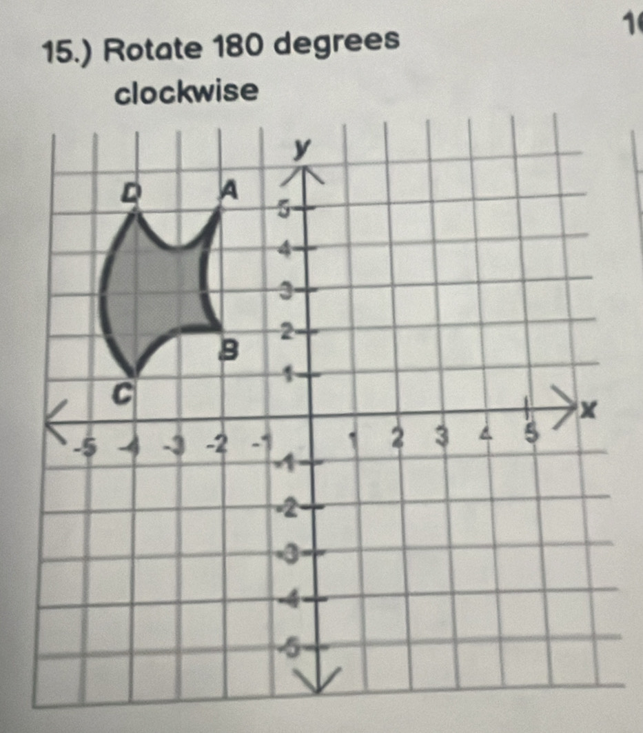 1 
15.) Rotate 180 degrees
clockwise