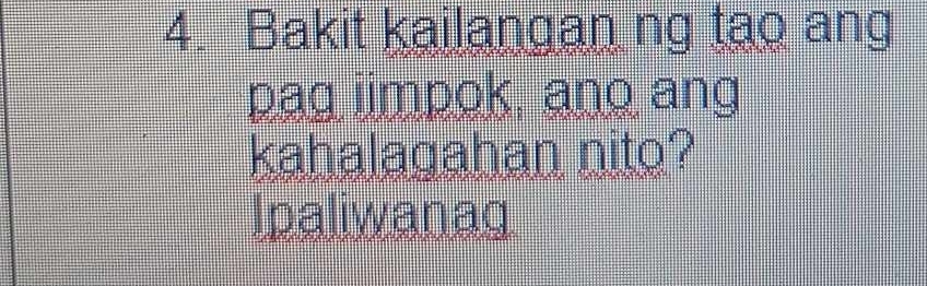 Bakit kailangan ng tao ang 
pag iimpok, ano ang 
kahalagahan nito? 
Ipaliwanag