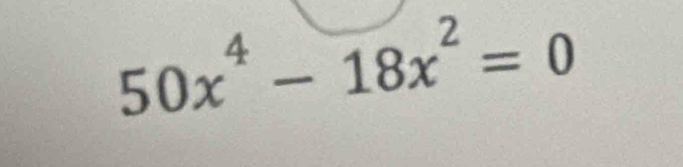 50x^4-18x^2=0