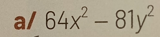 a/ 64x^2-81y^2