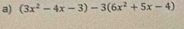 (3x^2-4x-3)-3(6x^2+5x-4)