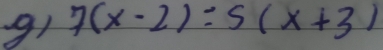 g1 7(x-2)=5(x+3)