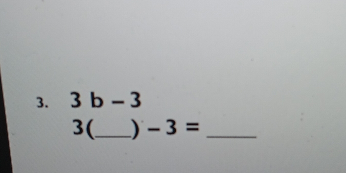 3b-3
3(_  ) -3= _