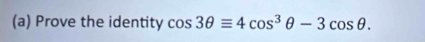 Prove the identity cos 3θ equiv 4cos^3θ -3cos θ.