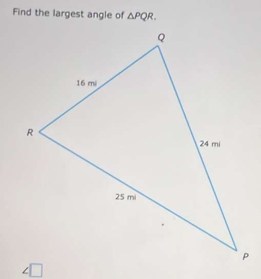 Find the largest angle of △ PQR. 
/