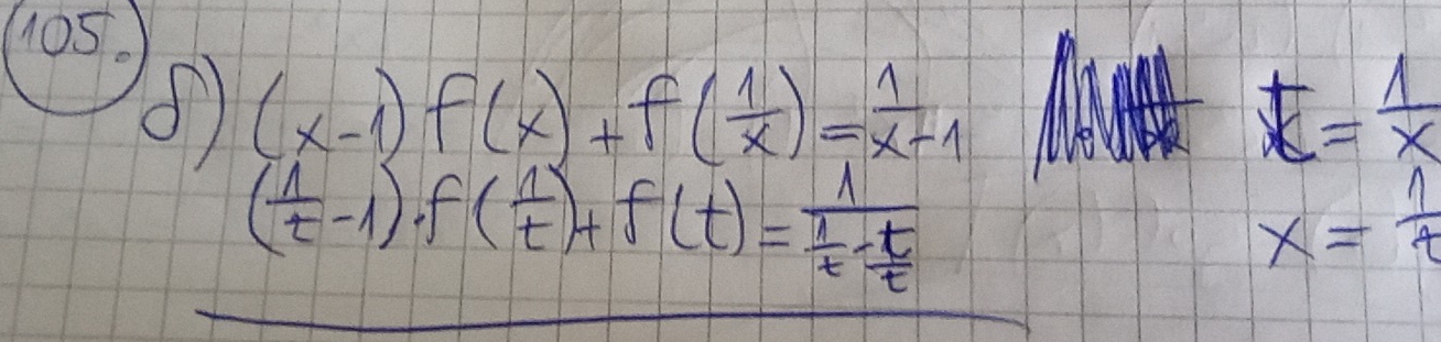 (x-1)f(x)+f( 1/x )= 1/x+1 
t= 1/x 
( 1/t -1)· f( 1/t )+f(t)=frac 1 1/t - t/t 
x= 1/t 