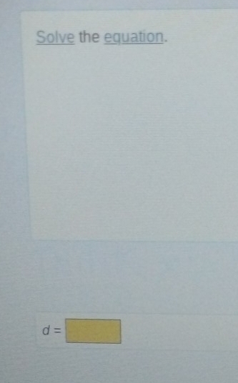Solve the equation.
d=□