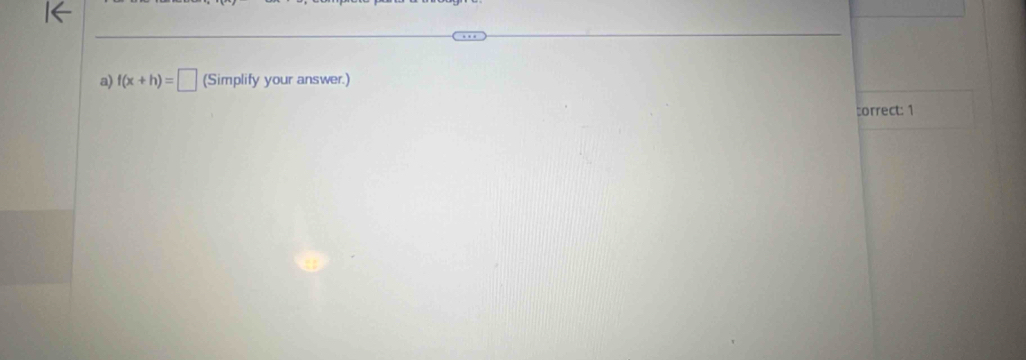 f(x+h)=□ (Simplify your answer.) 
correct: 1