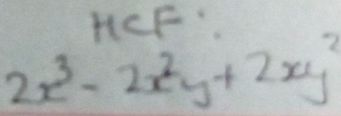 HCF
2x^3-2x^2y+2xy^2