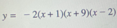 y=-2(x+1)(x+9)(x-2)