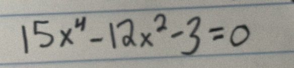 15x^4-12x^2-3=0