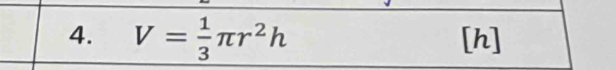 V= 1/3 π r^2h [h]