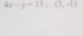 4x-y=13; (3,-1)