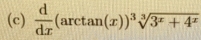  d/dx (arctan (x))^3sqrt[3](3^x+4^x)