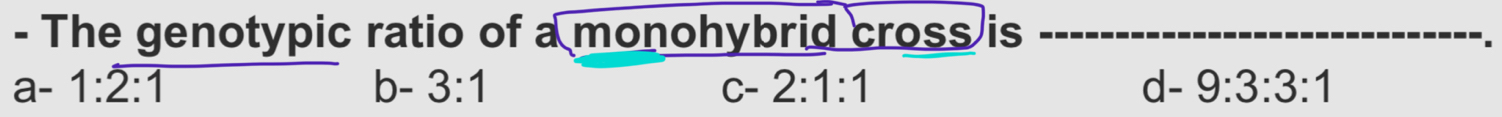 The genotypic ratio of a monohybrid cross is
a-1:overline 2:1
b-3:1
c-2:1:1
d-9:3:3:1