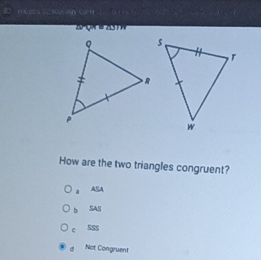 Coss sc cu oợy co m n c m No 

How are the two triangles congruent?
a ASA
b SAS
c SSS
d Not Congruent