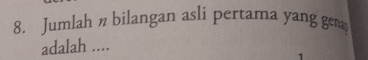 Jumlah n bilangan asli pertama yang gen 
adalah ....