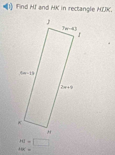 Find HI and HK in rectangle HIJK.
HI=□
HK=