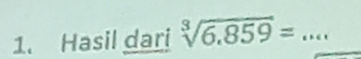 Hasil dari sqrt[3](6.859)= _