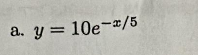 y=10e^(-x/5)