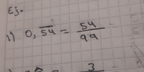 ES. 
11 0,overline 54= 54/99 
3