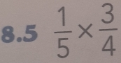 8.5  1/5 *  3/4 