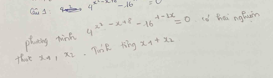 ( sin 1 4^(x^2)-16=0
planting hink 4^(x^2)-x+8-16^(1-3x)=0 cd hai nghum 
thre Xu x_2 Tine tīng x_1+x_2